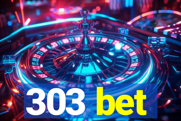 303 bet